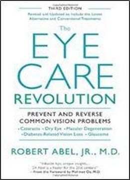 The Eye Care Revolution: Prevent And Reverse Common Vision Problems, Revised And Updated
