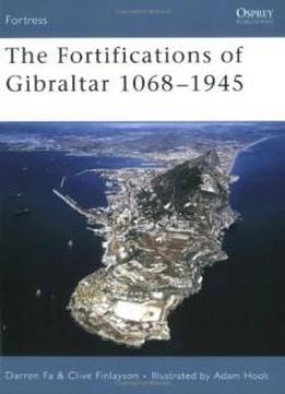 The Fortifications Of Gibraltar 1068-1945 (fortress)