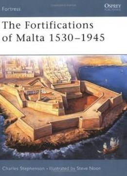 The Fortifications Of Malta 1530-1945 (fortress)