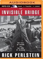 The Invisible Bridge: The Fall Of Nixon And The Rise Of Reagan
