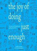 The Joy Of Doing Just Enough: The Secret Art Of Being Lazy And Getting Away With It