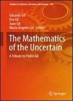 The Mathematics Of The Uncertain: A Tribute To Pedro Gil (Studies In Systems, Decision And Control)