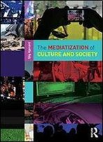 The Mediatization Of Culture And Society