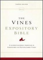 The Nkjv, Vines Expository Bible, Ebook: A Guided Journey Through The Scriptures With Pastor Jerry Vines