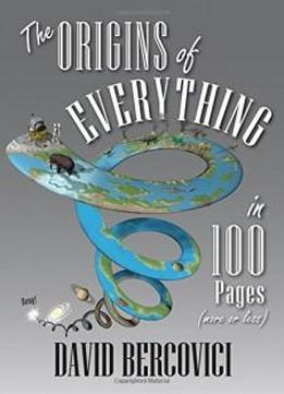 The Origins Of Everything In 100 Pages (more Or Less)