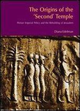 The Origins Of The Second Temple: Persion Imperial Policy And The Rebuilding Of Jerusalem (bibleworld)