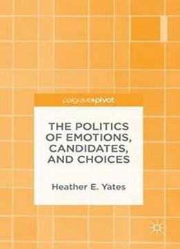 The Politics Of Emotions, Candidates, And Choices