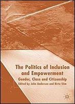The Politics Of Inclusion And Empowerment: Gender, Class And Citizenship