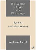 The Problem Of Order In The Global Age: Systems And Mechanisms