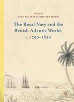 The Royal Navy And The British Atlantic World, C. 1750–1820