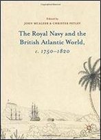 The Royal Navy And The British Atlantic World, C. 17501820