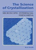 The Science Of Crystallization: Microscopic Interfacial Phenomena