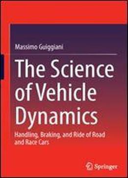The Science Of Vehicle Dynamics: Handling, Braking, And Ride Of Road And Race Cars