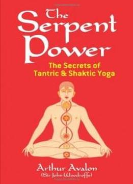 The Serpent Power: The Secrets Of Tantric And Shaktic Yoga