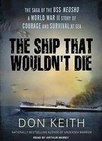 The Ship That Wouldn't Die: The Saga Of The Uss Neosho - A World War Ii Story Of Courage And Survival At Sea