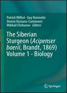 The Siberian Sturgeon (acipenser Baerii, Brandt, 1869) Volume 1 - Biology