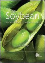 The Soybean: Botany, Production And Uses