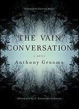 The Vain Conversation: A Novel (story River Books)