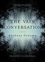 The Vain Conversation: A Novel (Story River Books)