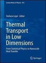 Thermal Transport In Low Dimensions: From Statistical Physics To Nanoscale Heat Transfer (Lecture Notes In Physics)