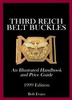 Third Reich Belt Buckles: An Illustrated Handbook And Price Guide (Schiffer Military History)