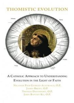 Thomistic Evolution: A Catholic Approach To Understanding Evolution In The Light Of Faith