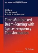 Time Multiplexed Beam-Forming With Space-Frequency Transformation (Analog Circuits And Signal Processing)