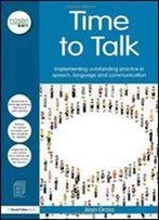 Time To Talk: Implementing Outstanding Practice In Speech, Language And Communication (Nasen Spotlight)