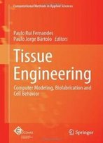 Tissue Engineering: Computer Modeling, Biofabrication And Cell Behavior (Computational Methods In Applied Sciences)