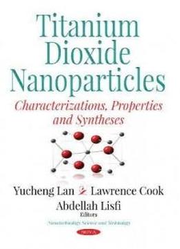 Titanium Dioxide Nanoparticles: Characterizations, Properties And Syntheses