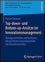 Top-Down- Und Bottom-Up-Ansatze Im Innovationsmanagement: Managerverhalten Und Funktionsubergreifende Zusammenarbeit Als Innovationstreiber (Neue ... Unternehmensfuhrung)