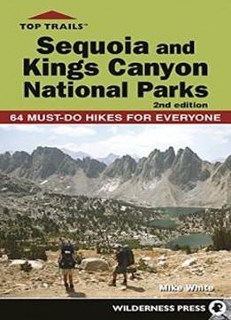 Top Trails: Sequoia And Kings Canyon National Parks: 50 Must-do Hikes For Everyone