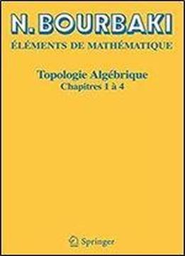 Topologie Algebrique: Chapitres 1 A 4 (elements De Mathematique)