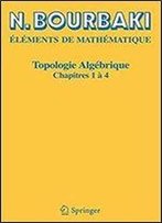 Topologie Algebrique: Chapitres 1 A 4 (Elements De Mathematique)