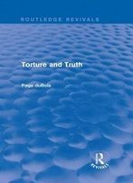 Torture And Truth (Routledge Revivals)