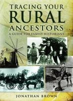 Tracing Your Rural Ancestors: A Guide For Family Historians