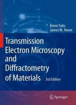Transmission Electron Microscopy And Diffractometry Of Materials