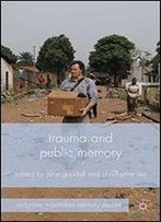 Trauma And Public Memory (Palgrave Macmillan Memory Studies)