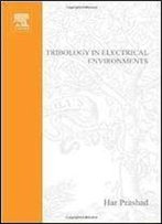 Tribology In Electrical Environments, Volume 49 (Tribology And Interface Engineering)