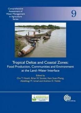 Tropical Deltas And Coastal Zones: Food Production, Communities And Environment At The Land-water Interface (comprehensive Assessment Of Water Management In Agriculture Series)