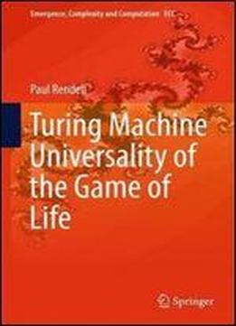 Turing Machine Universality Of The Game Of Life (emergence, Complexity And Computation)