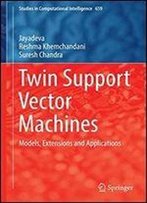 Twin Support Vector Machines: Models, Extensions And Applications (Studies In Computational Intelligence)