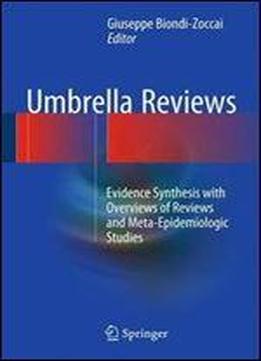 Umbrella Reviews: Evidence Synthesis With Overviews Of Reviews And Meta-epidemiologic Studies