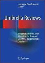 Umbrella Reviews: Evidence Synthesis With Overviews Of Reviews And Meta-Epidemiologic Studies