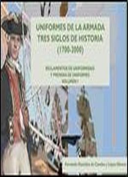 Uniformes De La Armada Tres Siglos De Historia (1700-2000) Vol.i