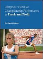 Using Your Head For Championship Performance In Track And Field
