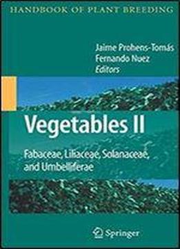 Vegetables Ii: Fabaceae, Liliaceae, Solanaceae, And Umbelliferae (handbook Of Plant Breeding)