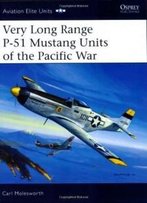 Very Long Range P-51 Mustang Units Of The Pacific War (Aviation Elite Units)