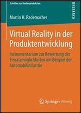 Virtual Reality In Der Produktentwicklung: Instrumentarium Zur Bewertung Der Einsatzmoglichkeiten Am Beispiel Der Automobilindustrie (schriften Zur Medienproduktion)