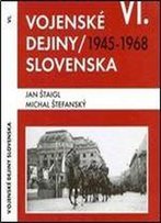Vojenske Dejiny Slovenska Vi. Zvazok: 1945-1968